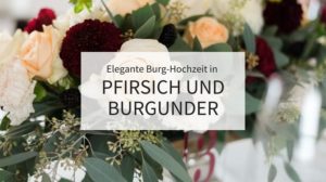 Elegante BurgHochzeit in Pfirsich und Burgunder Hochzeitskiste