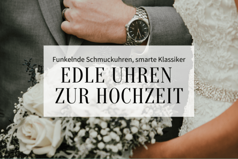Funkelnde Schmuckuhren, smarte Klassiker Edle Uhren zur Hochzeit