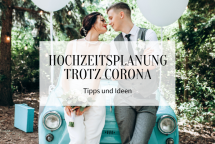 Hochzeitsplanung trotz Corona - Tipps und Ideen