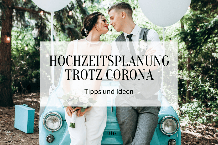 Hochzeitsplanung trotz Corona: Wertvolle Tipps und Ideen - Hochzeitskiste
