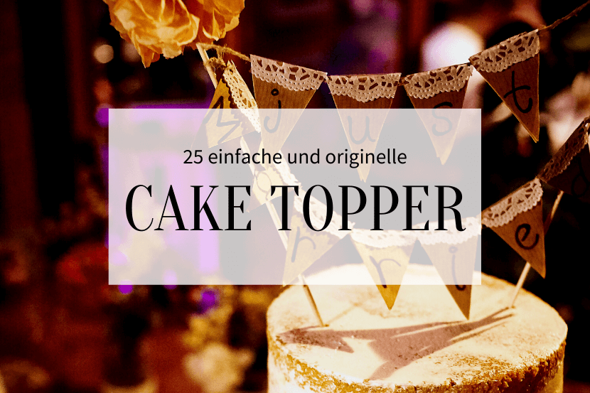 25 einfache Cake Topper_Hochzeitskiste_Titelbild