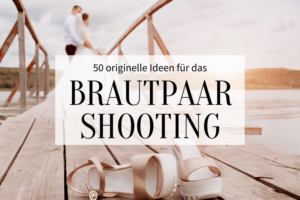 50 originelle HochzeitsfotoIdeen für das Brautpaarshooting